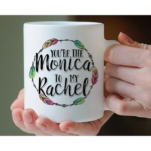 You're The Monica To My Rachel Mug, 11oz Coffee‎ Friends Mug Gift